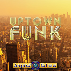 Liquid Blue - Uptown Funk
