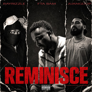 REMINISCE by Juangdup, FTA BAM, RayRizzle