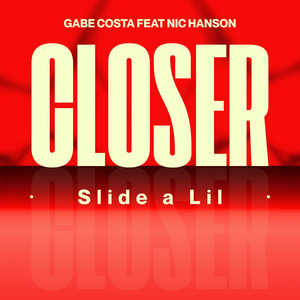 CLOSER Slide a Lil by Gabe Costa, Nic Hanson
