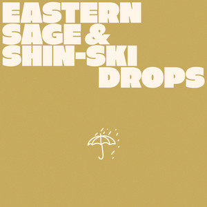Drops by Eastern Sage, Shin-Ski