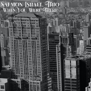 When You Were There by Salmon Israel Trio