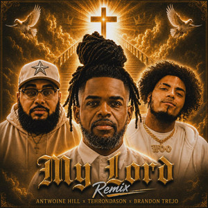 My Lord - Remix by TehronDaSon, Antwoine Hill, Brandon Trejo