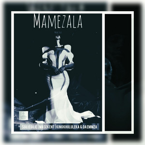 MAMEZALA by Sgujeguje, MaseKent, Da Emmza, King Khululeka