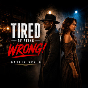 Tired of Being Wrong by Daxlin Veylo
