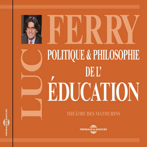 Luc Ferry : Politique et philosophie de l'éducation (Conférence au Théâtre des Mathurins)
