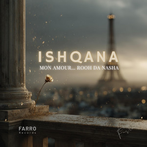 Ishqana (Mon Amour… Rooh Da Nasha)