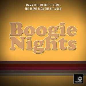 Mama Told Me Not To Come (From "Boogie Nights")