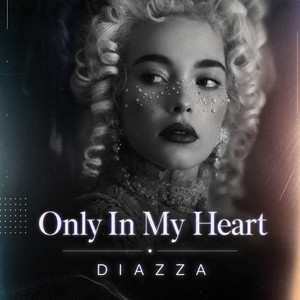 Only In My Heart by DIAZZA