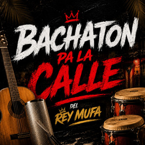 bachaton pa la calle by El Rey Mufa