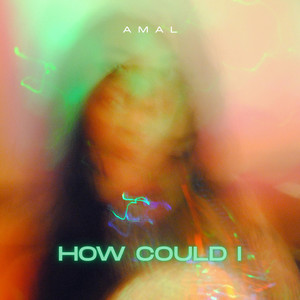 How Could I by AMAL