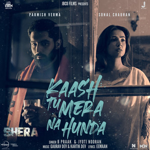 B Praak, Jyoti Nooran, Gaurav Dev, Kartik Dev & Eemaan - Kaash Tu Mera Na Hunda (From "Shera")