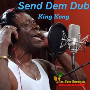Send Dem Dub by King Kong, josh harris, Torch