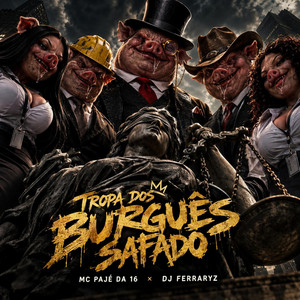 Tropa dos Burguês Safado - Oficial by MC Pajé da 16, DJ Ferraryz