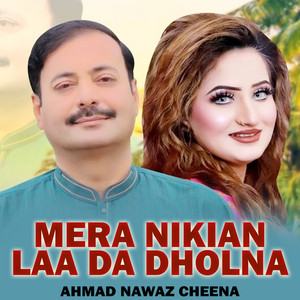 Ahmad Nawaz Cheena - Mera Nikian Laa Da Dholna