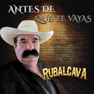 Rubalcava - Antes de Que Te Vayas