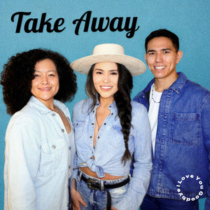 Take Away by I Love You Goodbye
