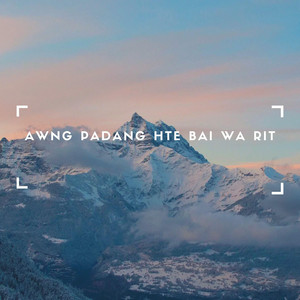 Nangzing Hkawn Mai - Awng Padang Hte Bai Wa Rit