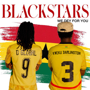 Blackstars - We Dey for You by D Global, Kweku Darlington