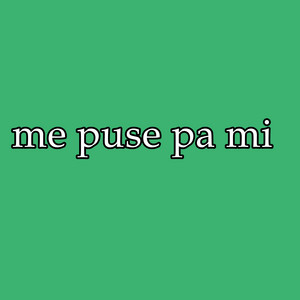 me puse pa mi by Focusviral