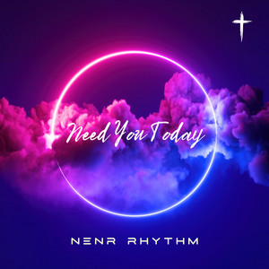Need You Today by NENR Rhythm