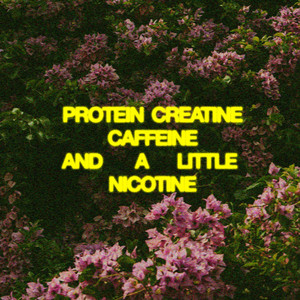 Protein, Creatine, Caffeine, And A Little Nicotine by Proportions