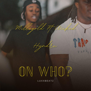 MILLZGOLD - On Who? (feat. Wicked Hyndrx)