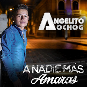 Angelito Ochog - A Nadie Más Amarás (Cover)