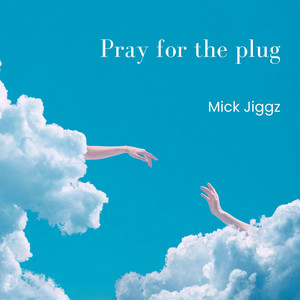 Pray for the plug by Mick Jiggz