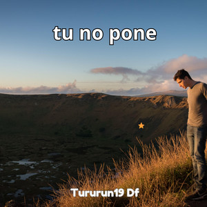 tu no pone by Tururun 19 Df