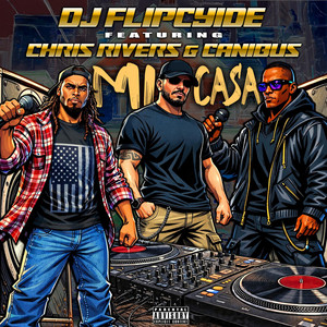 Mi Casa by DJ Flipcyide, Chris Rivers, Canibus