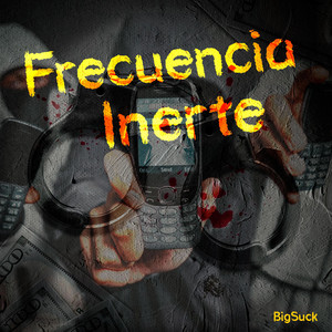 Frecuencia Inerte by BigSuck