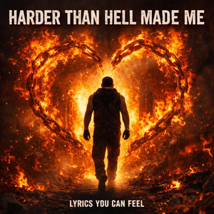 HARDER THAN HELL MADE ME by LYRICSYOUCANFEEL