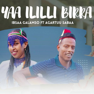 Ibsaa Galamso - Yaa Ililli Birra