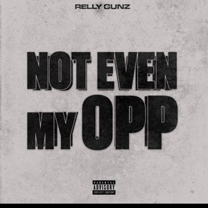 Not Even My Opp by Relly Gunz