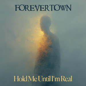 Hold Me Until I'm Real by Forevertown