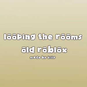 looping the rooms old roblox by pr0dbykioy