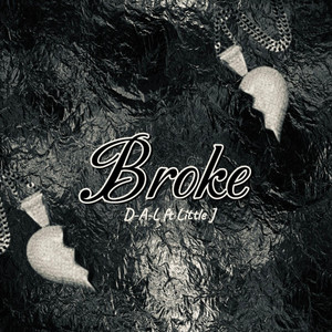 Broke by D-A-L, Little J
