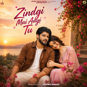 Zindgi Mai Aayi Tu by Arvind Jangid