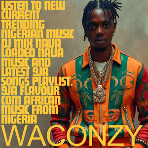 Waconzy - CURRENT MUSIC IN NIGERIA RECENT NAIJA MUSIC RECENT NIGERIA MUSIC (RECENT NIGERIA MUSIC) [CURRENT MUSIC IN NIGERIA]
