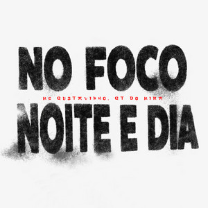 No Foco Noite e Dia by MC Gustavinho, Gt do Mira