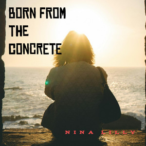 Born From The Concrete by Nina Lilly