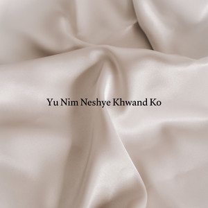 Shahma Geets - Yu Nim Neshye Khwand Ko