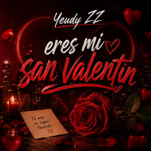 Eres Mi San Valentín by Yeudy ZZ