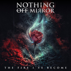 The Fire I've Become by Nothing Off Mirror, Paul