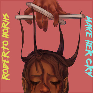 Roberto Horns - Make Her Cry