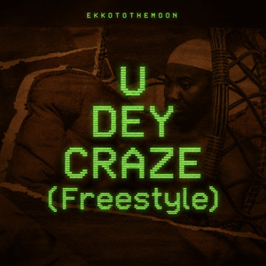 U Dey Craze - Freestyle by Ekkotothemoon