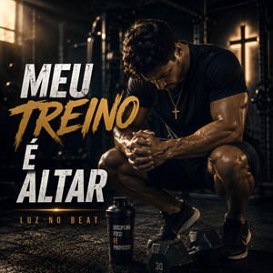 Meu Treino é Altar by Luz no Beat