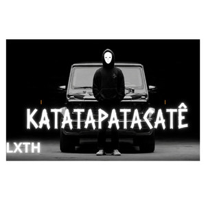 KATATAPATACATÊ by LXTH