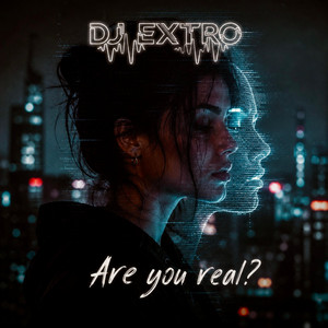 Are You Real? by DJ EXTRO