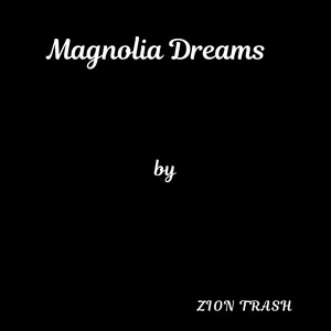 Magnolia Dreams by Zion Trash